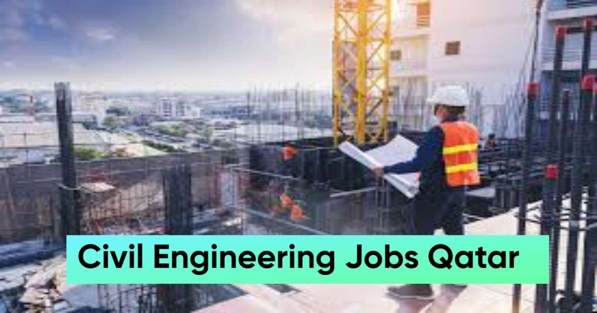 Civil Engineering Jobs Qatar:Latest Jobs, Salaries & Apply Online