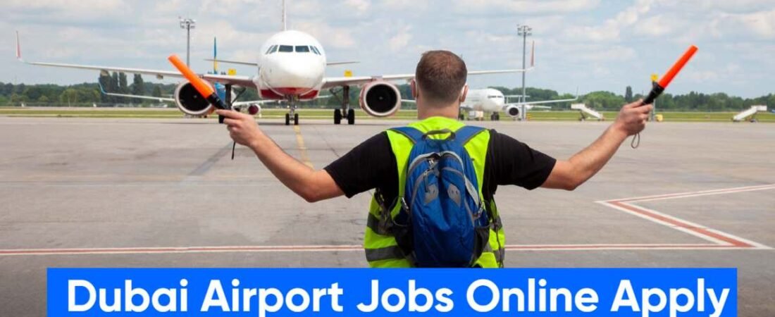 Dubai Airport Jobs Online Apply:Eligibility Roles, Salary,Freshers without Experience
