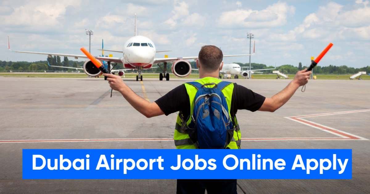 Dubai Airport Jobs Online Apply:Eligibility Roles, Salary,Freshers without Experience