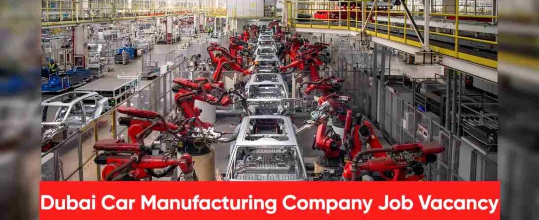 Dubai Car Manufacturing Company Job Vacancy:Roles, Salary, Requirements & How to Apply