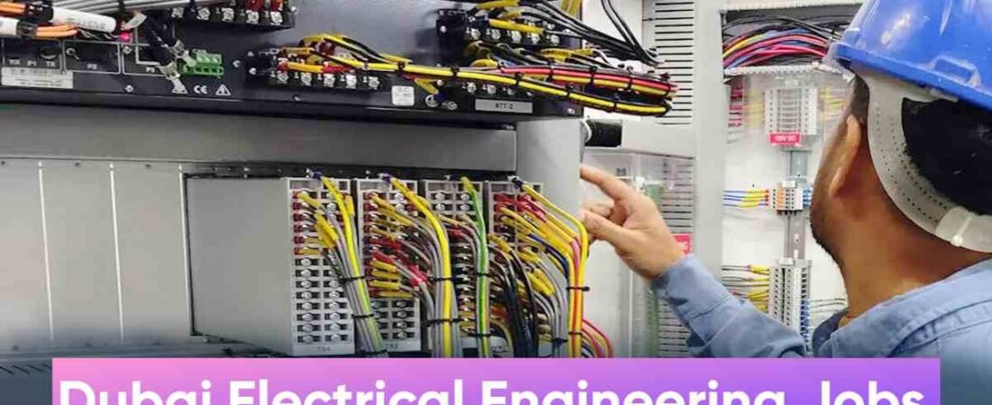 Dubai Electrical Engineering Jobs:Salary, Requirements & How to Apply