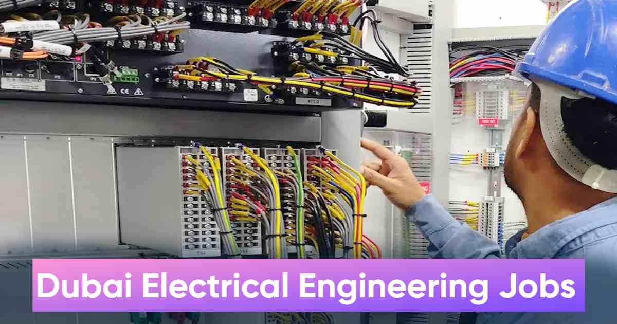 Dubai Electrical Engineering Jobs:Salary, Requirements & How to Apply