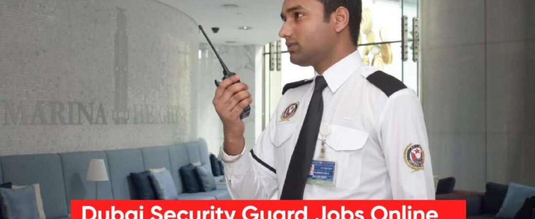 Dubai Security Guard Jobs Online Apply: Eligibility, Roles, Salary & Jobs for Freshers