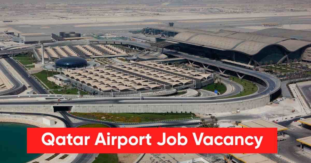 Qatar Airport Job Vacancy:Eligibility, Salary, Jobs for Freshers & Female Candidates