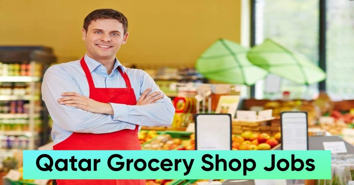 Qatar Grocery Shop Jobs: Salary, Roles, Requirements & How to Apply