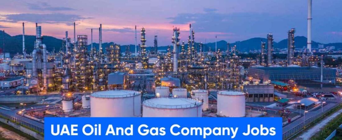 UAE Oil And Gas Company Jobs:Salary, Roles, Requirements & How to Apply